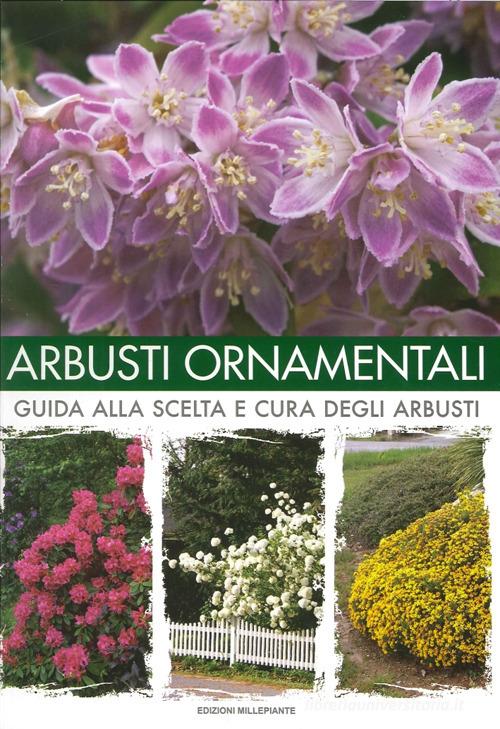 Arbusti ornamentali. Guida alla scelta e cura degli arbusti di Arrigo Bettini edito da Il Millepiante