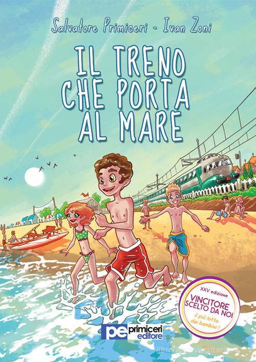 Il treno che porta al mare di Salvatore Primiceri, Ivan Zoni edito da Primiceri Editore