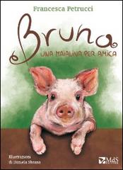Bruna. Una maialina per amica di Francesca Petrucci edito da MdS Editore