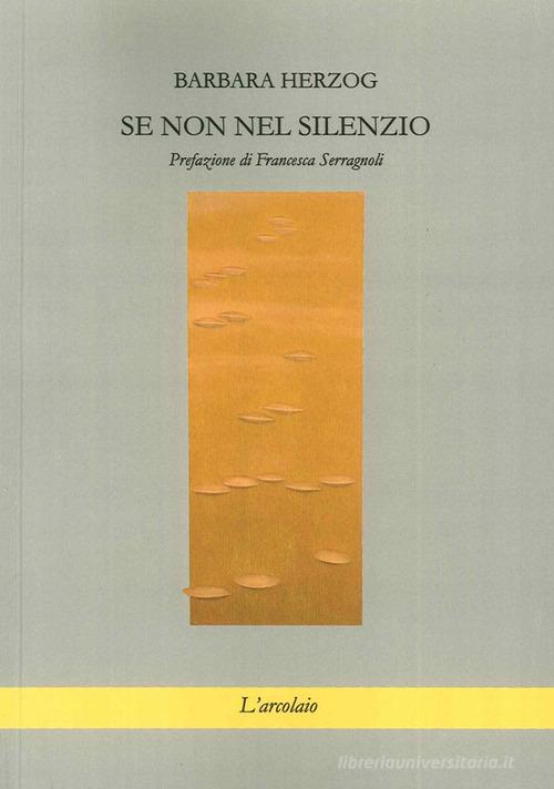 Se non nel silenzio di Barbara Herzog edito da L'Arcolaio