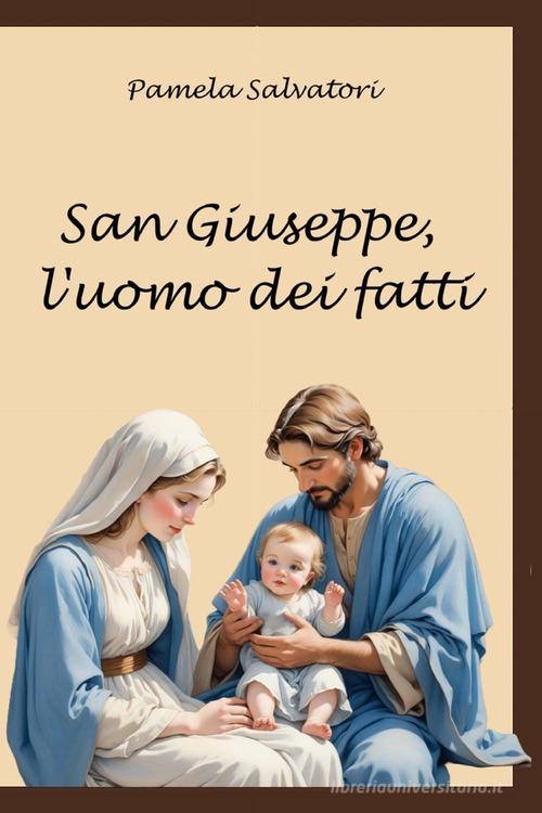 San Giuseppe, l'uomo dei fatti di Pamela Salvatori edito da Youcanprint