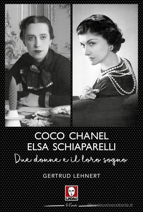 Coco Chanel ed Elsa Schiaparelli. Due donne e il loro sogno di Gertrud Lehnert edito da Lindau