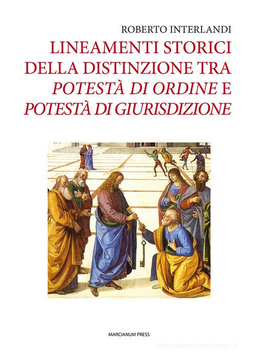 Lineamenti storici della distinzione tra potestà di ordine e potestà di giurisdizione di Roberto Interlandi edito da Marcianum Press