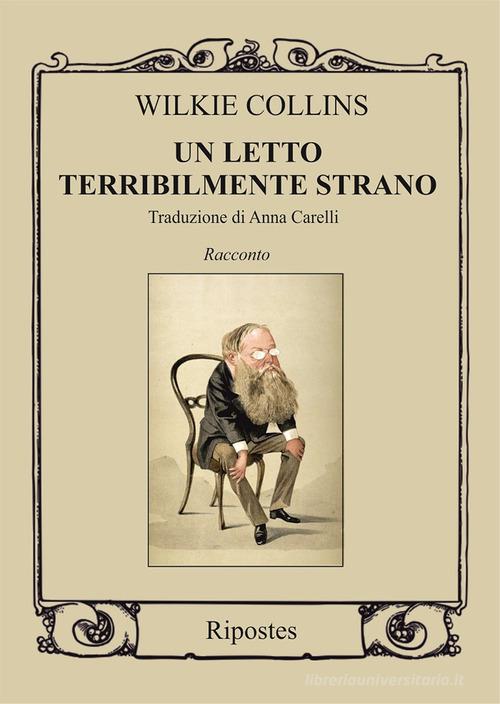 Un letto terribilmente strano di Wilkie Collins edito da Ripostes