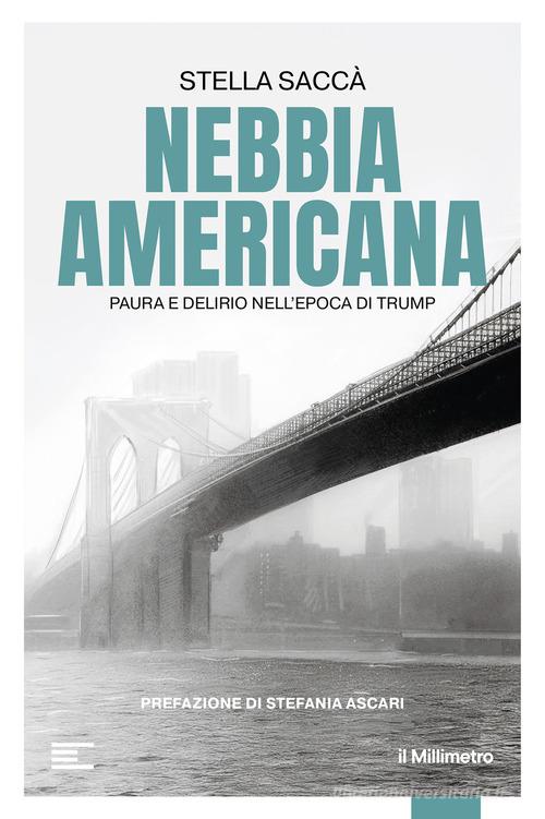 Nebbia americana. Paura e delirio nell'epoca di Trump di Stella Saccà edito da il Millimetro