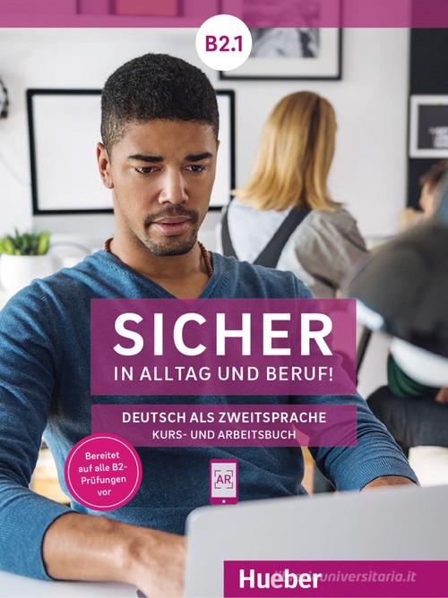 Sicher in Alltag und Beruf! Deutsch als Zweitsprache. B2.1. Kursbuch und Arbeitsbuch. Per le Scuole superiori. Con espansione online di Michaela Perlmann-Balme, Susanne Schwalb, Magdalena Matussek edito da Hueber
