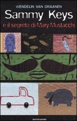 Sammy Keys e il segreto di Mary Mustacchi di Van Draanen Wendelin edito da Mondadori