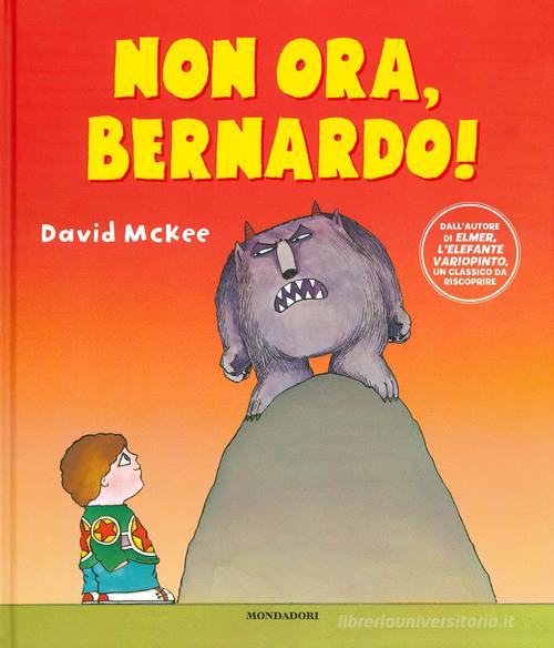 Non ora, Bernardo! Ediz. a colori di David McKee edito da Mondadori