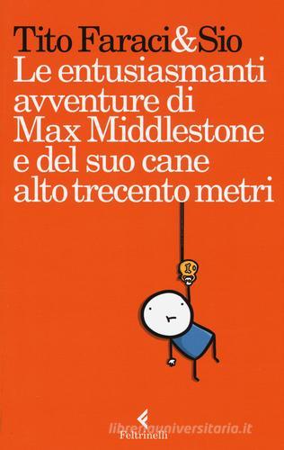 Le entusiasmanti avventure di Max Middlestone e del suo cane alto trecento metri di Tito Faraci, Sio edito da Feltrinelli