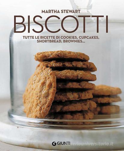 Biscotti. Tutte le ricette di cookies, cupcakes, shortbread, brownies... di Martha Stewart edito da Giunti Editore