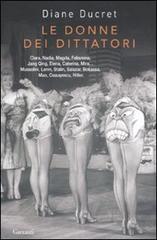 Le donne dei dittatori di Diane Ducret edito da Garzanti