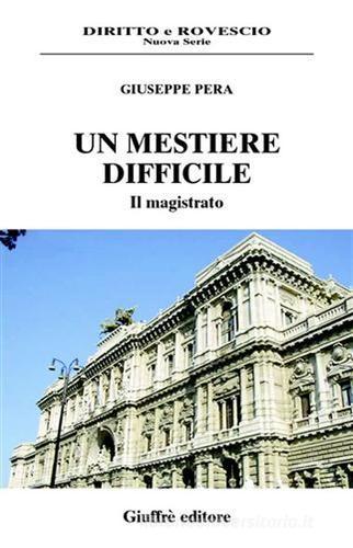 Un mestiere difficile. Il magistrato di Giuseppe Pera edito da Giuffrè