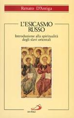 L' esicasmo russo. Introduzione alla spiritualità degli slavi orientali di Renato D'Antiga edito da San Paolo Edizioni