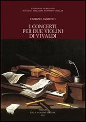 I concerti per due violini di Vivaldi di Fabrizio Ammetto edito da Olschki