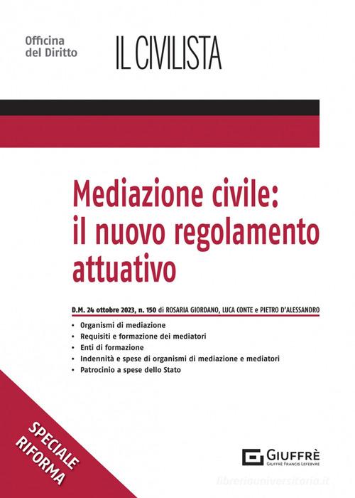 Mediazione civile: il nuovo regolamento attuativo di Rosaria Giordano, Luca Conte, Pietro D'Alessandro edito da Giuffrè