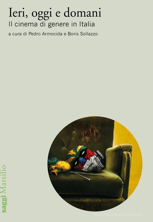 Ieri, oggi e domani. Il cinema di genere in Italia edito da Marsilio