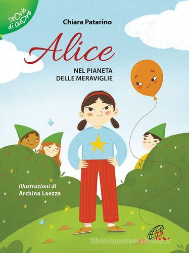 Alice nel pianeta delle meraviglie. Ediz. illustrata di Chiara Patarino edito da Paoline Editoriale Libri