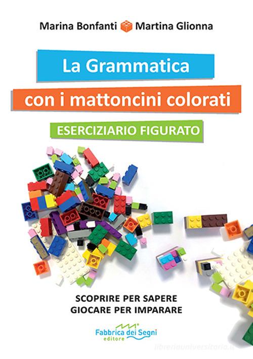 La grammatica con i mattoncini colorati. Eserciziario e kit mattoncini. Nuova ediz. di Marina Bonfanti, Martina Glionna edito da Fabbrica dei Segni