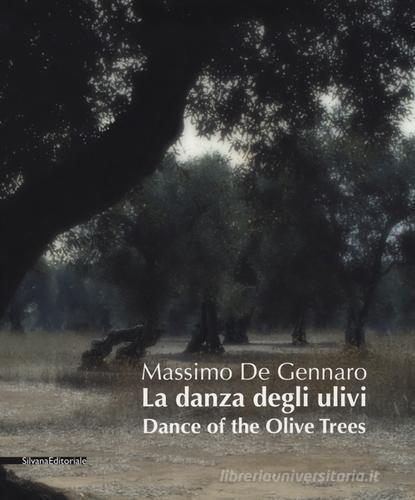 La danza degli ulivi. Ediz. italiana e inglese di Massimo De Gennaro edito da Silvana