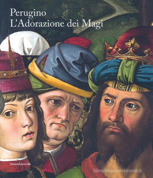 Perugino. L'Adorazione dei Magi. Catalogo della mostra (Milano, 1 dicembre 2018-13 gennaio 2019). Ediz. italiana e inglese edito da Silvana