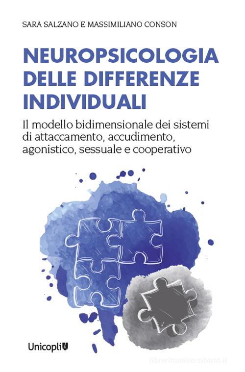 Neuropsicologia delle differenze individuali. Il modello bidimensionale dei sistemi di attaccamento, accudimento, agonistico, sessuale e cooperativo di Sara Salzano, Massimiliano Conson edito da Unicopli