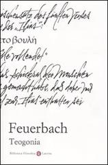 Teogonia secondo le fonti dell'antichità classica, ebraica e cristiana di Ludwig Feuerbach edito da Laterza