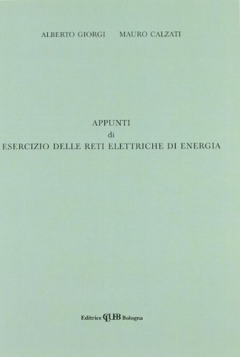 Appunti di esercizio delle reti elettriche di energia di Alberto Giorgi, Mauro Calzati edito da CLUEB