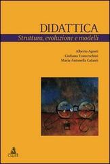 Didattica. Struttura, evoluzione e modelli di Alberto Agosti, Giuliano Franceschini, Maria Antonella Galanti edito da CLUEB