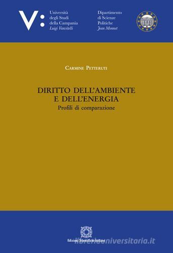 Diritto dell'ambiente e dell'energia. Profili di comparazione di Carmine Petteruti edito da Edizioni Scientifiche Italiane