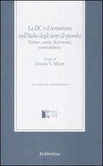 La DC e il terrorismo nell'Italia degli anni di piombo. Vittime, storia, documenti, testimonianze edito da Rubbettino