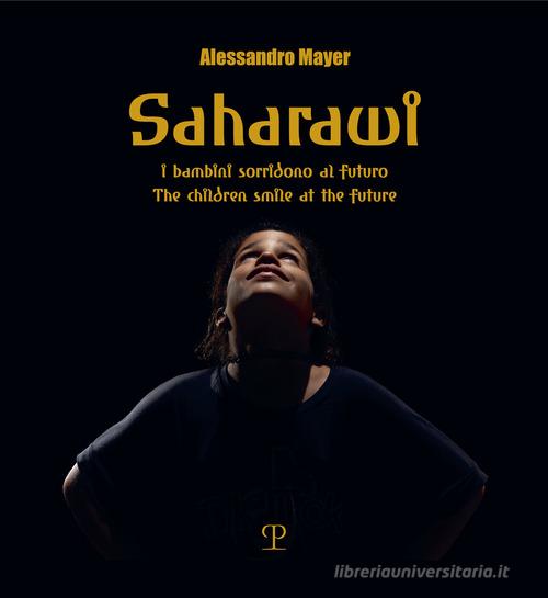 Saharawi. I bambini sorridono al futuro-The children smile to the future. Ediz. a colori di Alessandro Mayer edito da Polistampa