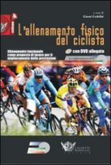 L' allenamento fisico del ciclista. Allenamento funzionale come proposta di lavoro per il miglioramento delle prestazioni. Con DVD di Gianni Cedolini edito da Calzetti Mariucci