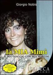 La mia Mimì (il mio viaggio con Mia Martini) di Giorgio Nobis edito da Seneca Edizioni