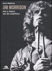Jim Morrison. Vita e parole del Re Lucertola di Jerry Hopkins edito da Arcana