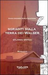 Sgraditi sulla terra dei Walser. D'Langu Spitza di Hans Ghigher Derletschteisil edito da Phasar Edizioni