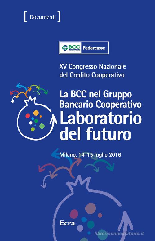La BCC nel gruppo bancario. 15° Congresso nazionale del Credito Cooperativo edito da Ecra