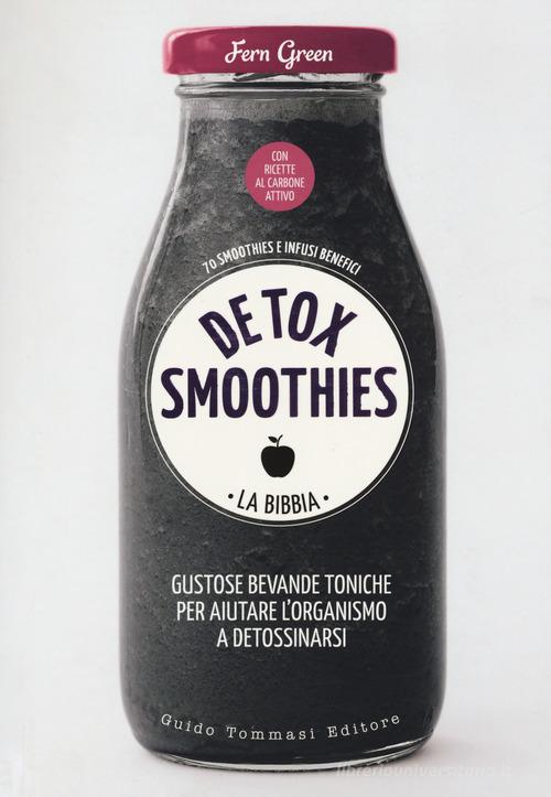 Detox smoothies. La bibbia. Ediz. illustrata di Fern Green edito da Guido Tommasi Editore-Datanova