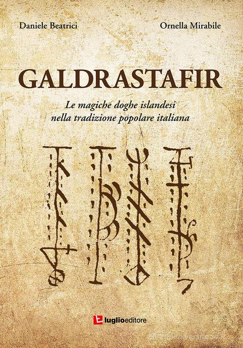 Galdrastafir. Le magiche doghe islandesi nella tradizione popolare italiana di Daniele Beatrici, Ornella Mirabile edito da Luglio (Trieste)