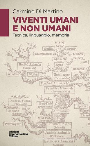 Viventi umani e non umani. Tecnica, linguaggio, memoria di Carmine Di Martino edito da Edizioni Libreria Cortina Milano