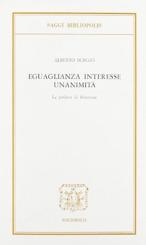 Eguaglianza, interesse, unanimità. La politica di Rousseau di Alberto Burgio edito da Bibliopolis