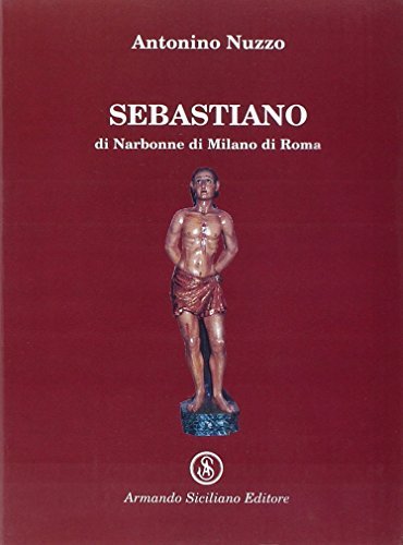 Sebastiano di Narbonne di Milano di Roma di Antonio Nuzzo edito da Armando Siciliano Editore