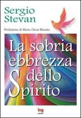La sobria ebbrezza dello Spirito di Sergio Stevan edito da ISG Edizioni