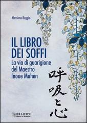 Il libro dei soffi. La via di guarigione del maestro Inoue Muhen di Massimo Beggio edito da Bellavite Editore