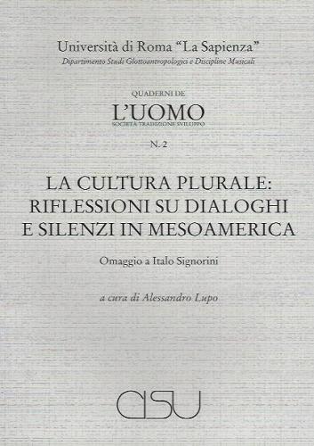 La cultura plurale: riflessioni su dialoghi e silenzi in Mesoamerica. Omaggio a Italo Signorini edito da CISU
