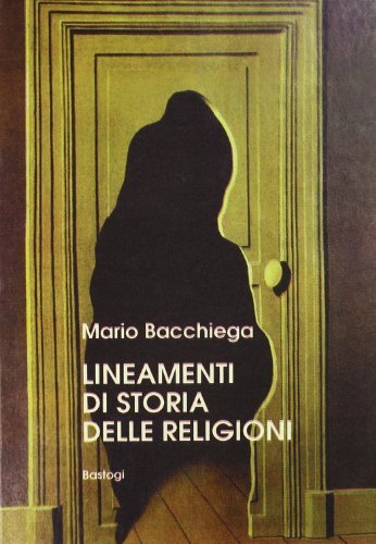 Lineamenti di storia delle religioni di Mario Bacchiega edito da Bastogi Editrice Italiana