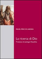La ricerca di Dio. Trattato di teologia filosofica di Miguel Pérez de Laborda edito da Edusc