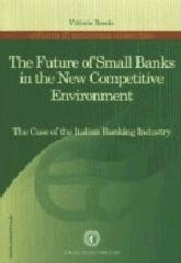 The future of small benks in the new competitive environment. The case of the italian banking industry di Vittorio Boscia edito da Cacucci
