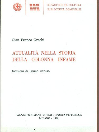 Attualità nella Storia della colonna infame di Gian Franco Grechi edito da Biblioteca Comunale Milano