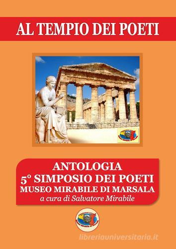 Al tempio dei poeti. Antologia 5° simposio dei poeti. Museo Mirabile di Marsala edito da Museo Mirabile