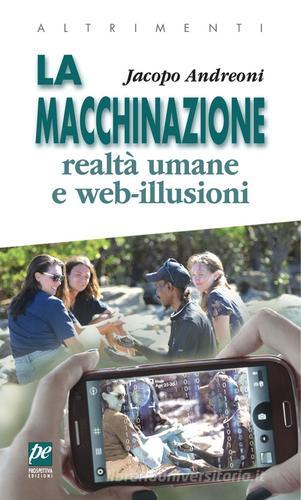 La macchinazione. Realtà virtuali e web illusioni. Nuova ediz. di Jacopo Andreoni edito da Prospettiva Edizioni Services & Publishing
